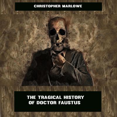 The Tragical History of Doctor Faustus by Christopher Marlowe audiobook
