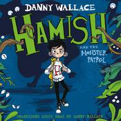 Hamish and the Monster Patrol by  Danny Wallace audiobook