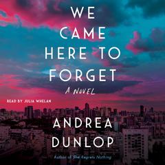 We Came Here to Forget by Andrea Dunlop audiobook