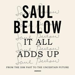 It All Adds Up by Saul Bellow audiobook