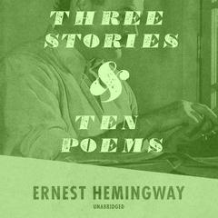 Three Stories and Ten Poems by Ernest Hemingway audiobook