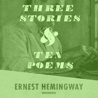 Three Stories and Ten Poems by Ernest Hemingway audiobook