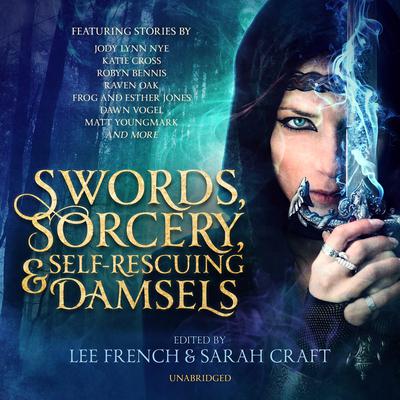 Swords, Sorcery, and Self-Rescuing Damsels by  audiobook