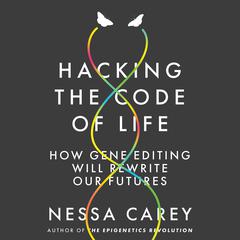 Hacking the Code of Life by Nessa Carey audiobook