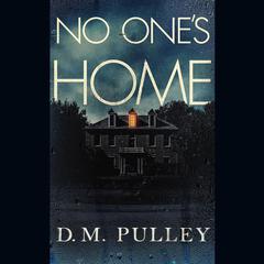 No One's Home by D. M. Pulley audiobook