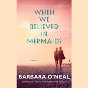 When We Believed in Mermaids by  Barbara O’Neal audiobook