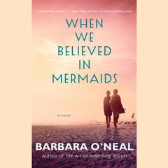 When We Believed in Mermaids by Barbara O’Neal audiobook
