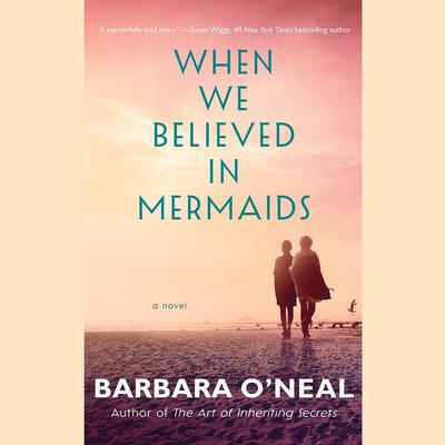 When We Believed in Mermaids by Barbara O’Neal audiobook
