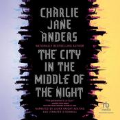 The City in the Middle of the Night by  Charlie Jane Anders audiobook