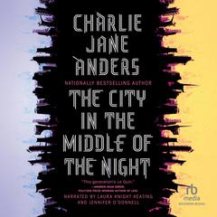 The City in the Middle of the Night by Charlie Jane Anders audiobook
