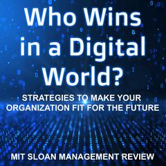 Who Wins in a Digital World? by MIT Sloan Management Review audiobook