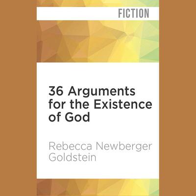 36 Arguments for the Existence of God by Rebecca Newberger Goldstein audiobook