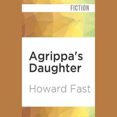Agrippa’s Daughter by Howard Fast audiobook