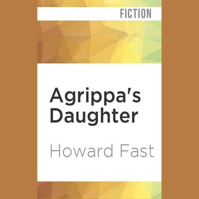 Agrippa’s Daughter by Howard Fast audiobook