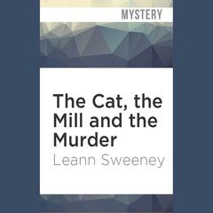 The Cat, the Mill and the Murder by Leann Sweeney audiobook