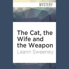 The Cat, the Wife and the Weapon by Leann Sweeney audiobook