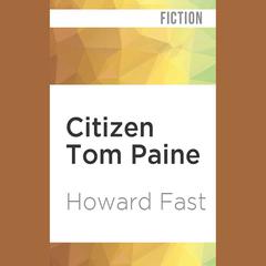 Citizen Tom Paine by Howard Fast audiobook