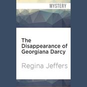 The Disappearance of Georgiana Darcy by  Regina Jeffers audiobook