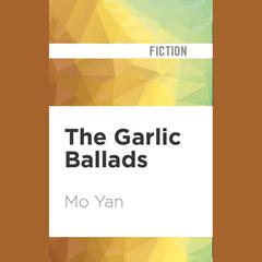 Garlic Ballads by Mo Yan audiobook