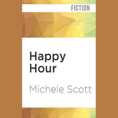 Happy Hour by Michele Scott audiobook