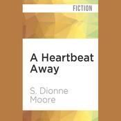 A Heartbeat Away by  S. Dionne Moore audiobook