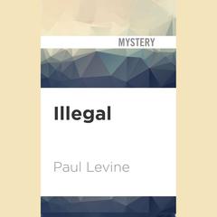Illegal by Paul Levine audiobook