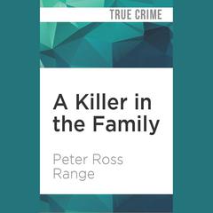 A Killer in the Family by Peter Ross Range audiobook