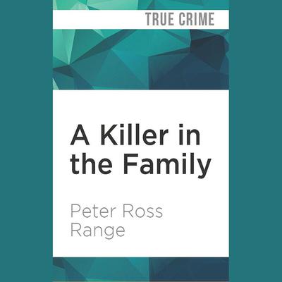 A Killer in the Family by Peter Ross Range audiobook