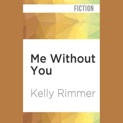 Me Without You by Kelly Rimmer audiobook