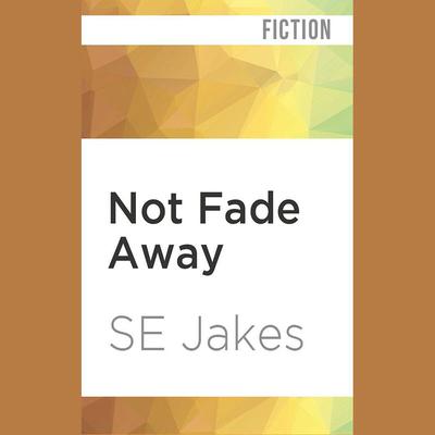 Not Fade Away by S. E. Jakes audiobook