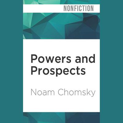 Powers and Prospects by Noam Chomsky audiobook