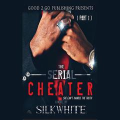 The Serial Cheater Part 1 by Silk White audiobook