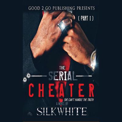 The Serial Cheater Part 1 by Silk White audiobook