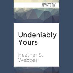 Undeniably Yours by Heather S. Webber audiobook