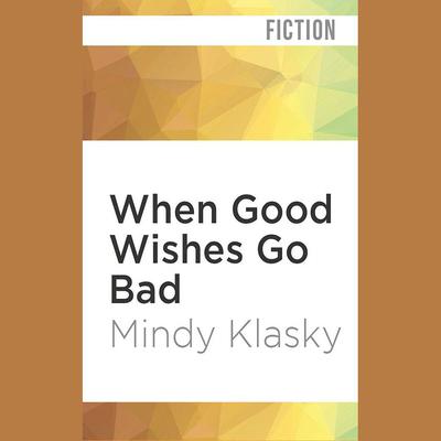 When Good Wishes Go Bad by Mindy Klasky audiobook
