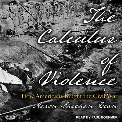 The Calculus of Violence by Aaron Sheehan-Dean audiobook