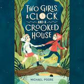 Two Girls, a Clock, and a Crooked House by  Michael Poore audiobook