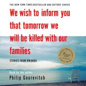 We Wish to Inform You That Tomorrow We Will Be Killed with Our Families by  Philip Gourevitch audiobook