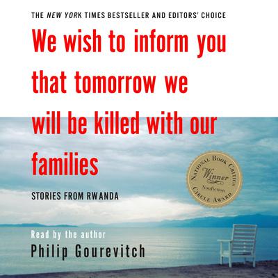 We Wish to Inform You That Tomorrow We Will Be Killed with Our Families by Philip Gourevitch audiobook