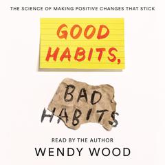 Good Habits, Bad Habits by Wendy Wood audiobook