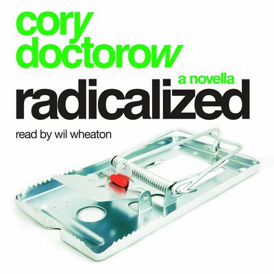 Radicalized: An Audio Novella by Cory Doctorow audiobook