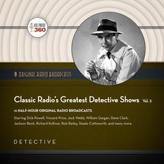 Classic Radio’s Greatest Detective Shows, Vol. 3 by Black Eye Entertainment audiobook