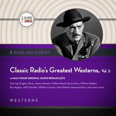 Classic Radio’s Greatest Westerns, Vol. 3 by Black Eye Entertainment audiobook