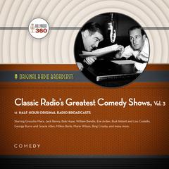 Classic Radio’s Greatest Comedy Shows, Vol. 3 by Black Eye Entertainment audiobook