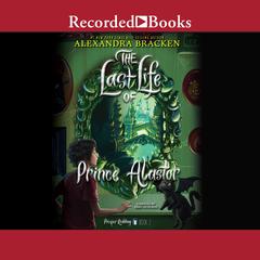 The Last Life of Prince Alastor by Alexandra Bracken audiobook