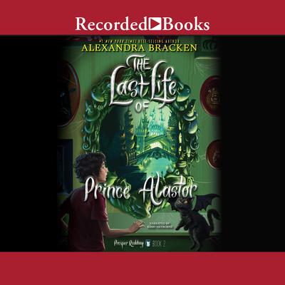 The Last Life of Prince Alastor by Alexandra Bracken audiobook
