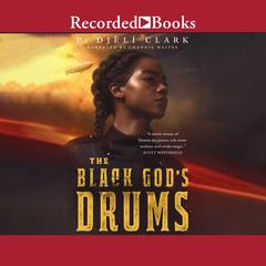 The Black God's Drums by P. Djèli Clark audiobook