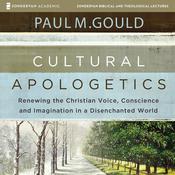 Cultural Apologetics: Audio Lectures by  Paul M. Gould audiobook