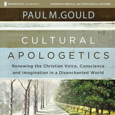 Cultural Apologetics: Audio Lectures by Paul M. Gould audiobook