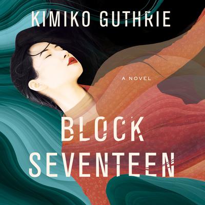 Block Seventeen by Kimiko Guthrie audiobook